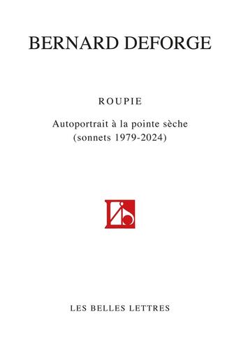 Couverture du livre « Roupie : Autoportrait à la pointe sèche (Sonnets 1979-2024) » de Bernard Deforge aux éditions Belles Lettres