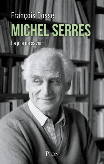 Couverture du livre « Michel Serres : La joie de savoir » de Francois Dosse aux éditions Plon