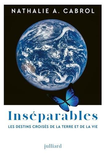 Couverture du livre « Inséparables - Les destins croisés de la Terre et de la vie » de Nathalie A. Cabrol aux éditions Julliard