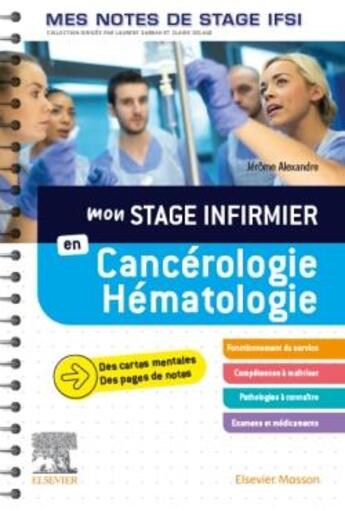 Couverture du livre « Mon stage infirmier en cancérologie-hématologie ; mes notes de stage IFSI » de Jerome Alexandre aux éditions Elsevier-masson