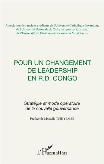 Couverture du livre « Pour un changement de leadership en R. D. du Congo ; stratégie et mode opératoire de la nouvelle gouvernance » de  aux éditions L'harmattan