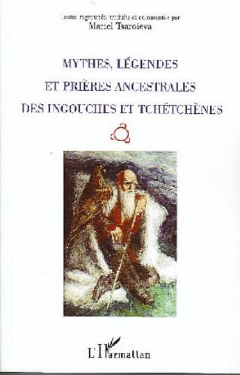 Couverture du livre « Mythes, légendes et prières ancestrales des ingouches et tchétchènes » de Mariel Tsaroieva aux éditions L'harmattan