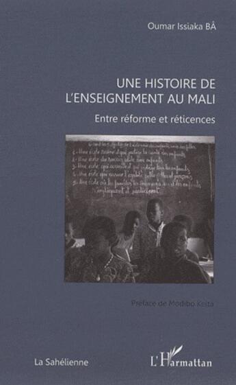 Couverture du livre « Une histoire de l'enseignement au Mali ; entre réforme et réticences » de Oumar Issiaka Ba aux éditions L'harmattan