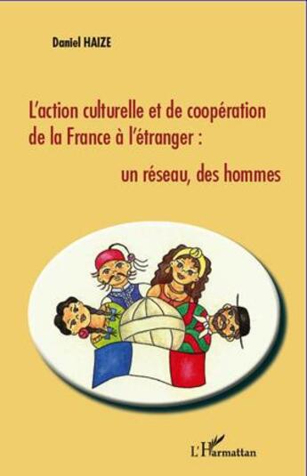 Couverture du livre « L'action culturelle et de coopération de la France à l'étranger ; un réseau, des hommes » de Daniel Haize aux éditions L'harmattan