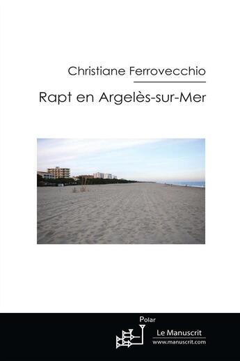 Couverture du livre « Rapt en argeles-sur-mer - une ville intranquille » de Ferrovecchio C. aux éditions Le Manuscrit