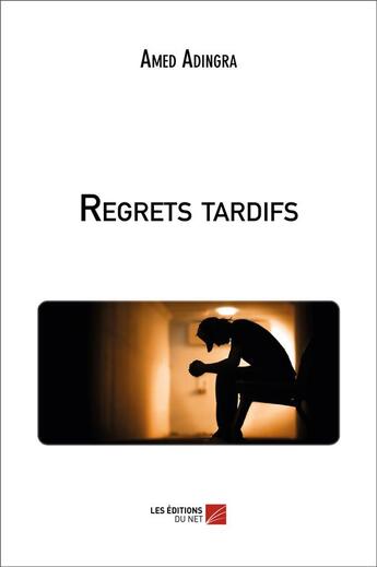 Couverture du livre « Regrets tardifs » de Amed Adingra aux éditions Editions Du Net