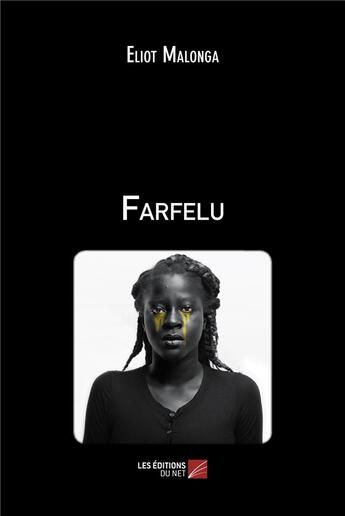 Couverture du livre « Farfelu » de Eliot Malonga aux éditions Editions Du Net