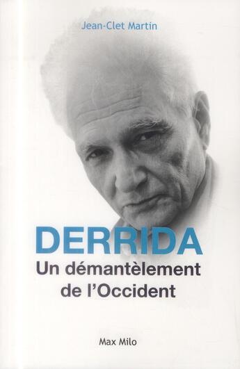 Couverture du livre « Derrida ; un démantelement de l'occident » de Jean-Clet Martin aux éditions Max Milo