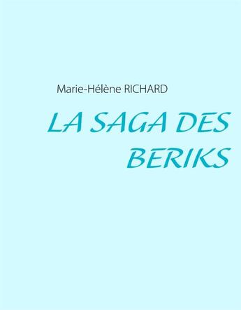 Couverture du livre « La saga des Beriks » de Marie-Helene Richard aux éditions Books On Demand