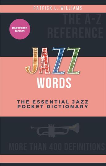 Couverture du livre « Jazz words ; the essential jazz pocket dictionary » de Patrick L. Williams aux éditions Books On Demand