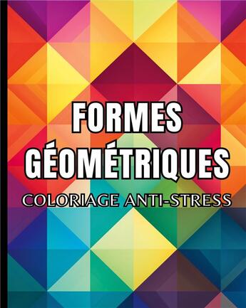 Couverture du livre « Formes géométriques : Coloriage anti-stress » de Color Art Passion aux éditions Books On Demand