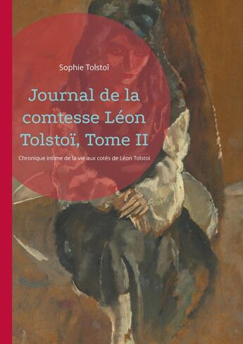 Couverture du livre « Journal de la comtesse Léon Tolstoï, Tome II : Chronique intime de la vie aux cotés de Léon Tolstoï » de Sophie Tolstoî aux éditions Books On Demand