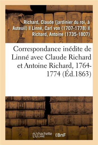 Couverture du livre « Correspondance inedite de linne avec claude richard et antoine richard, 1764-1774 » de Claude Richard aux éditions Hachette Bnf