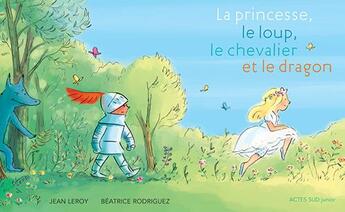 Couverture du livre « La princesse, le loup, le chevalier et le dragon » de Jean Leroy et Beatrice Rodriguez aux éditions Actes Sud