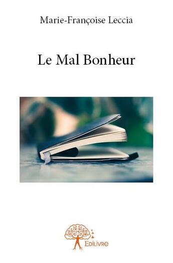 Couverture du livre « Le mal bonheur » de Marie-Francoise Leccia aux éditions Edilivre