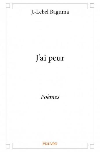 Couverture du livre « J'ai peur » de J.-Lebel Baguma aux éditions Edilivre