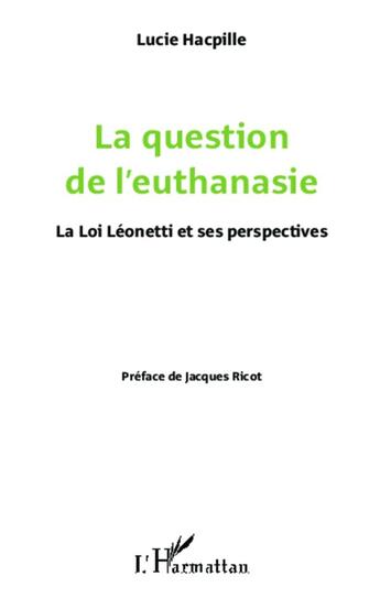 Couverture du livre « La question de l'euthanasie ; la loi Léonetti et ses perspectives » de Lucie Hacpille aux éditions L'harmattan