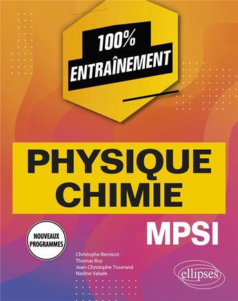 Couverture du livre « Physique-chimie ; MPSI nouveaux programmes » de Thomas Roy et Jean-Christophe Tisserand et Christophe Bernicot et Nadine Valade aux éditions Ellipses