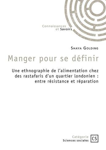 Couverture du livre « Manger pour se définir : Une ethnographie de l'alimentation chez des rastafaris d'un quartier londonien : entre résistance et réparation » de Shaya Golding aux éditions Connaissances Et Savoirs