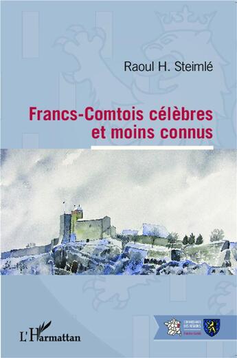 Couverture du livre « Francs-Comtois célèbres et moins connus » de Raoul H. Steimle aux éditions L'harmattan