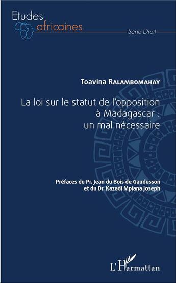 Couverture du livre « La loi sur le statut de l'opposition à Madagascar : un mal nécessaire » de Toavina Ralambomahay aux éditions L'harmattan