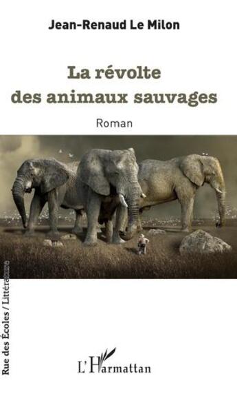 Couverture du livre « La révolte des animaux sauvages » de Jean-Renaud Le Milon aux éditions L'harmattan