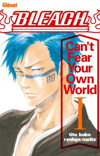 Couverture du livre « Bleach : can't fear your own world Tome 1 » de Tite Kubo et Ryohgo Narita aux éditions Glenat