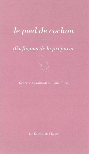 Couverture du livre « Dix façons de le préparer : le pied de cochon » de Gasc L Audabram G aux éditions Les Editions De L'epure