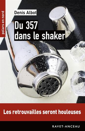 Couverture du livre « Du 357 dans le shaker » de Denis Albot aux éditions Ravet-anceau