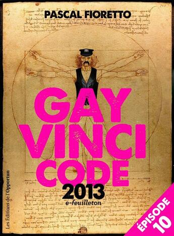 Couverture du livre « Gay Vinci code 2013 t.10 » de Pascal Fioretto aux éditions L'opportun