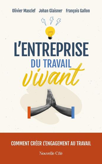 Couverture du livre « L'entreprise du Travail Vivant : Comment créer l'engagement au travail » de Olivier Masclef et François Gallon et Johan Glaisner aux éditions Nouvelle Cite