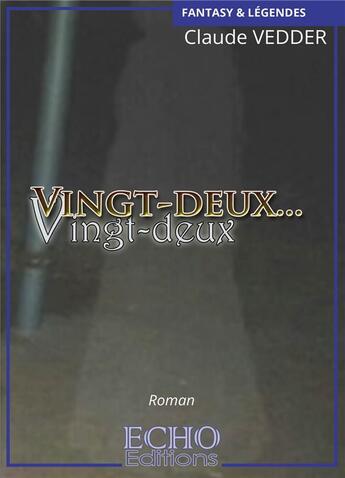 Couverture du livre « Vingt-deux... vingt-deux » de Claude Vedder aux éditions Echo Editions