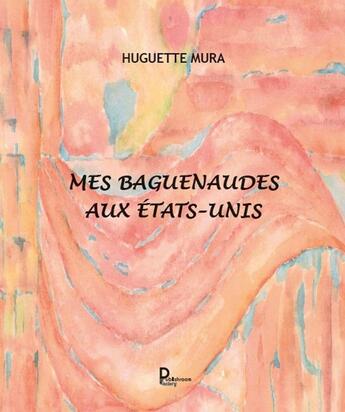 Couverture du livre « Mes baguenaudes aux Etats-Unis » de Huguette Mura aux éditions Publishroom Factory