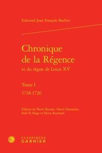 Couverture du livre « Chronique de la Régence et du règne de Louis XV t.1 ; 1718-1726 » de Edmond-Jean-Francois Barbier aux éditions Classiques Garnier