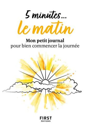 Couverture du livre « 5 minutes... le matin : mon petit journal pour bien commencer la journée » de  aux éditions First