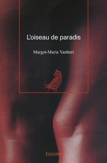 Couverture du livre « L'oiseau de paradis » de Vanbert Margot-Maria aux éditions Edilivre