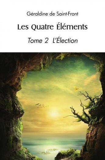 Couverture du livre « Les quatre éléments t.2 : l'élection » de Geraldine De Saint-Front aux éditions Edilivre