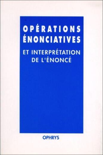 Couverture du livre « Opérations énonciatives et interprétation de l'énoncé » de  aux éditions Ophrys