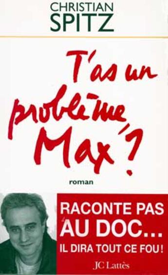 Couverture du livre « T'As Un Probleme Max » de Christian Spitz aux éditions Lattes