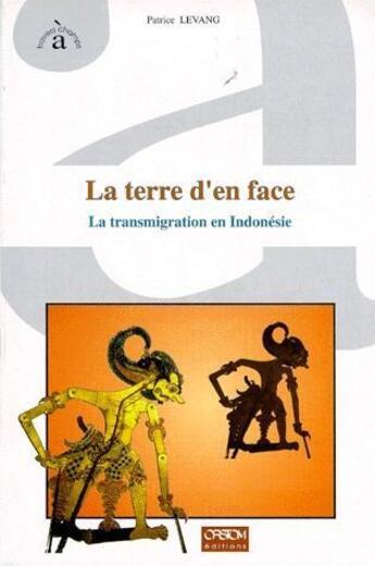 Couverture du livre « La terre d'en face ; la transmigration en Indonésie » de Patrice Levang aux éditions Ird