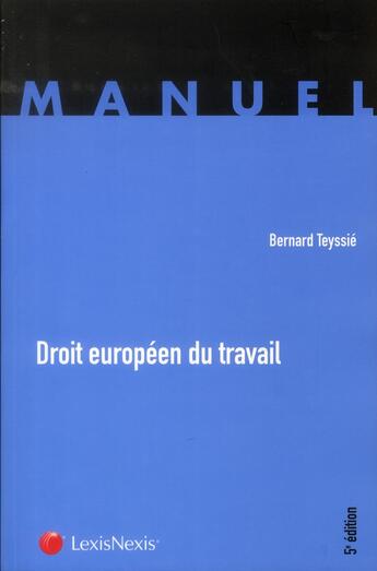 Couverture du livre « Droit européen du travail (5e édition) » de Teyssie/Bernard aux éditions Lexisnexis