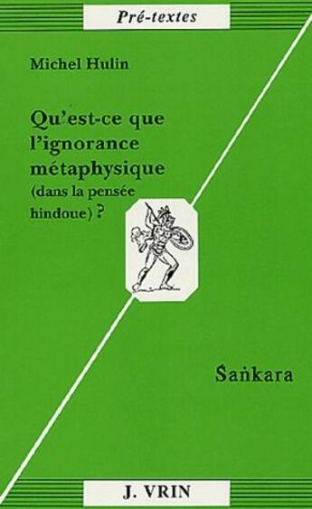 Couverture du livre « Qu'est-ce que l'ignorance metaphysique (dans la pensee hindoue)? - sankara » de Michel Hulin aux éditions Vrin