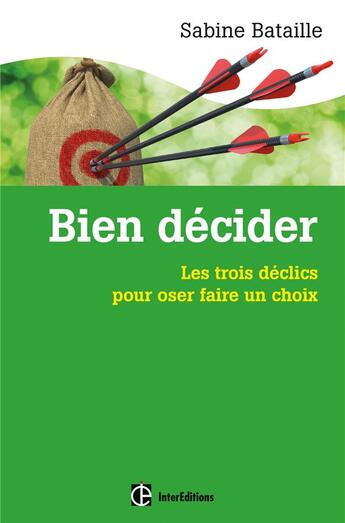 Couverture du livre « Bien décider ; de la peur de la décision au plaisir d'avoir décider ; les points clés » de Sabine Bataille aux éditions Intereditions