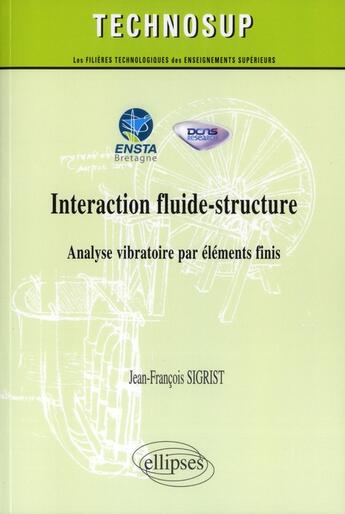 Couverture du livre « Interaction fluide-structure - analyse vibratoire par elements finis (niveau-c) » de Sigrist Jean-Francoi aux éditions Ellipses