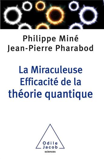 Couverture du livre « La miraculeuse efficacité de la théorie quantique » de Mine-P et Jean-Pierre Pharabod aux éditions Odile Jacob