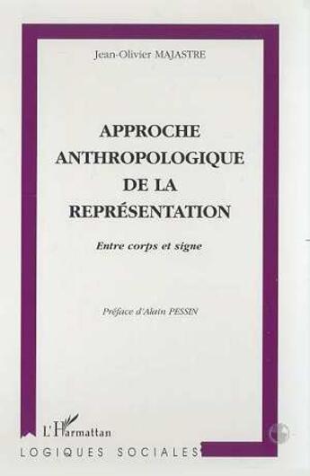 Couverture du livre « Approche anthropologique de la représentation ; entre corps et signe » de Jean-Olivier Majastre aux éditions L'harmattan