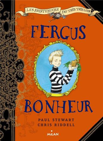 Couverture du livre « Les aventuriers du très très loin t.1 ; Fergus Bonheur » de Paul Stewart et Chris Riddell aux éditions Milan