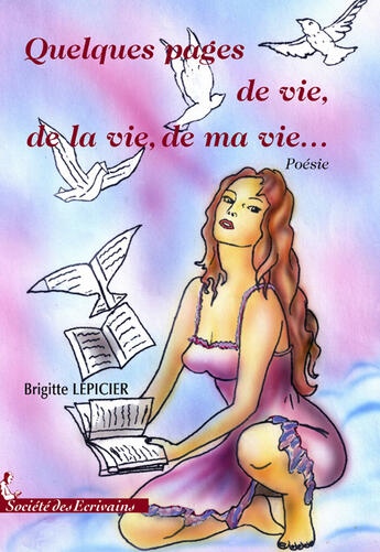 Couverture du livre « Quelques pages de vie de la vie de ma vie » de Brigitte Lepicier aux éditions Societe Des Ecrivains