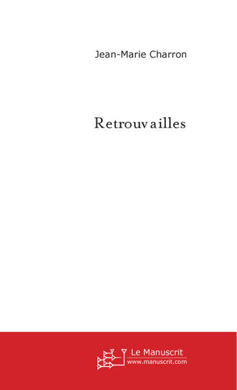 Couverture du livre « Retrouvailles » de Charron Jean-Marie aux éditions Le Manuscrit