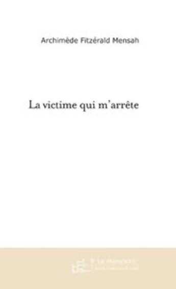 Couverture du livre « La victime qui m'arrete. » de Mensah A A F. aux éditions Le Manuscrit